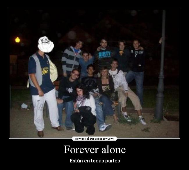 Forever alone - Están en todas partes