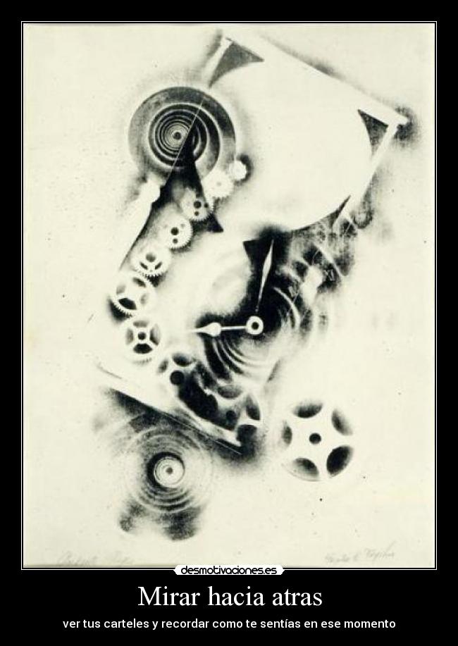 Mirar hacia atras - ver tus carteles y recordar como te sentías en ese momento