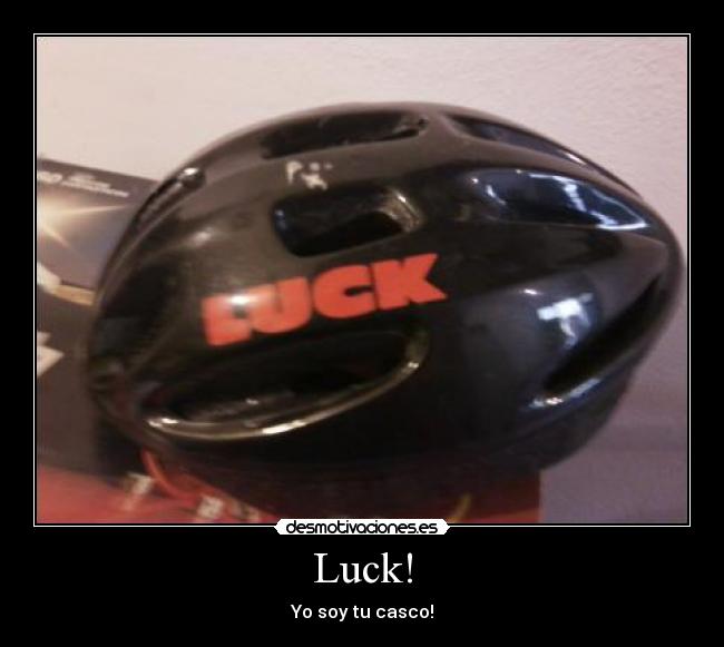 Luck! - Yo soy tu casco!