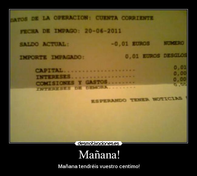 Mañana! - Mañana tendréis vuestro centimo!