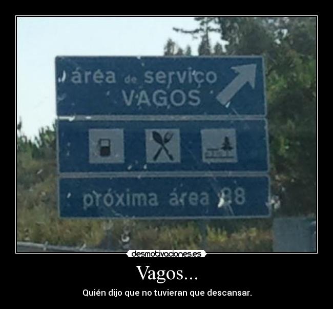 Vagos... - Quién dijo que no tuvieran que descansar.