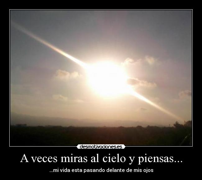 A veces miras al cielo y piensas... -