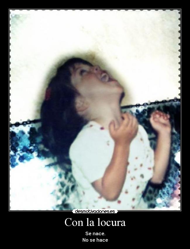 Con la locura -
