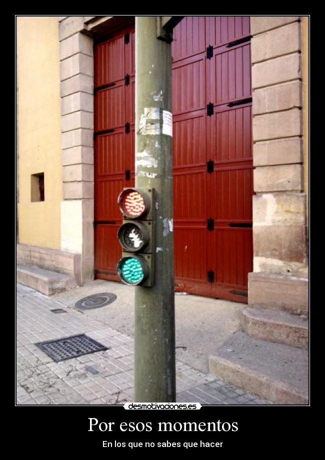 Por esos momentos - En los que no sabes que hacer