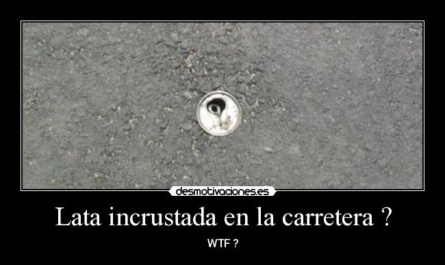 Lata incrustada en la carretera ? -