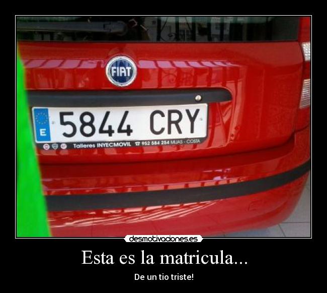 Esta es la matricula... - De un tio triste!