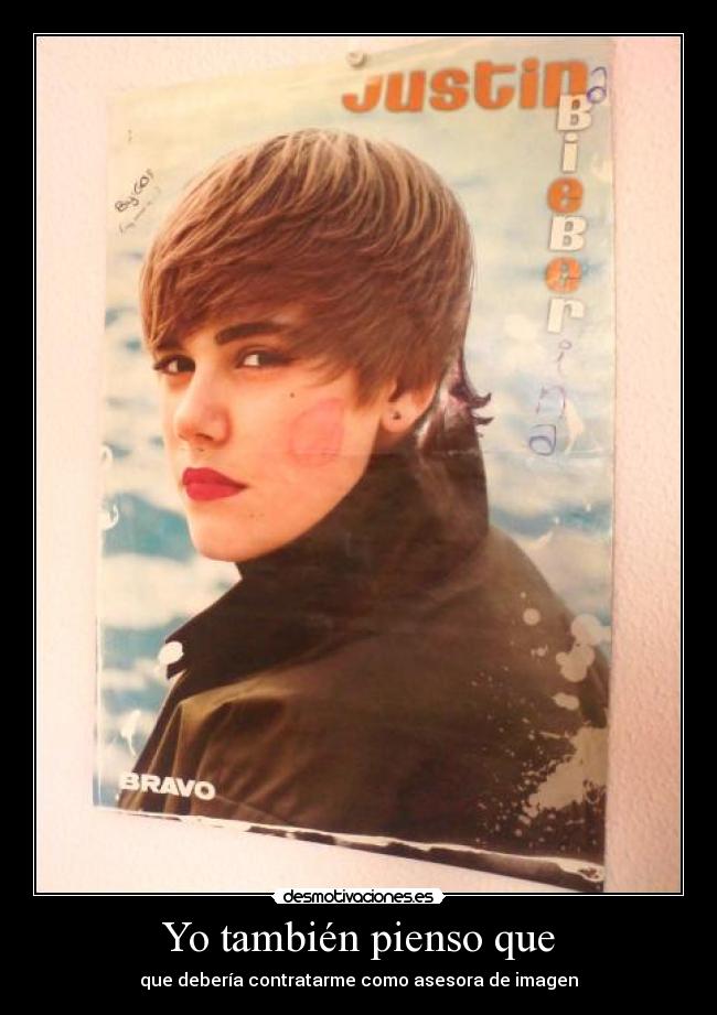 Yo también pienso que - que debería contratarme como asesora de imagen