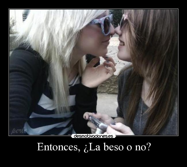 Entonces, ¿La beso o no? -