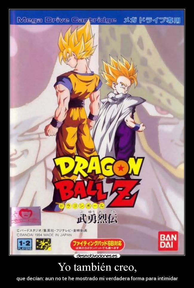 Yo también creo, - que decían: aun no te he mostrado mi verdadera forma para intimidar