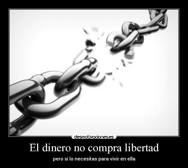 El dinero no compra libertad -