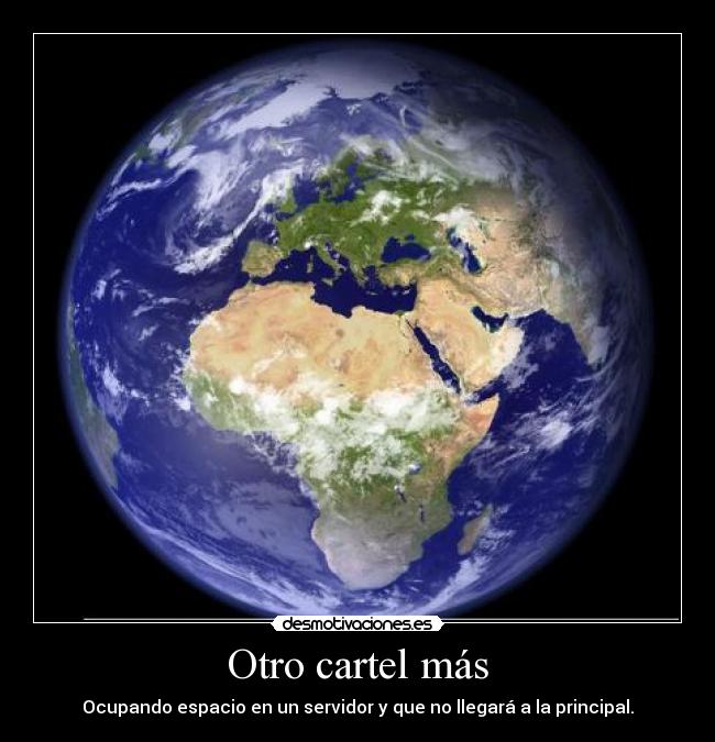 Otro cartel más - Ocupando espacio en un servidor y que no llegará a la principal.