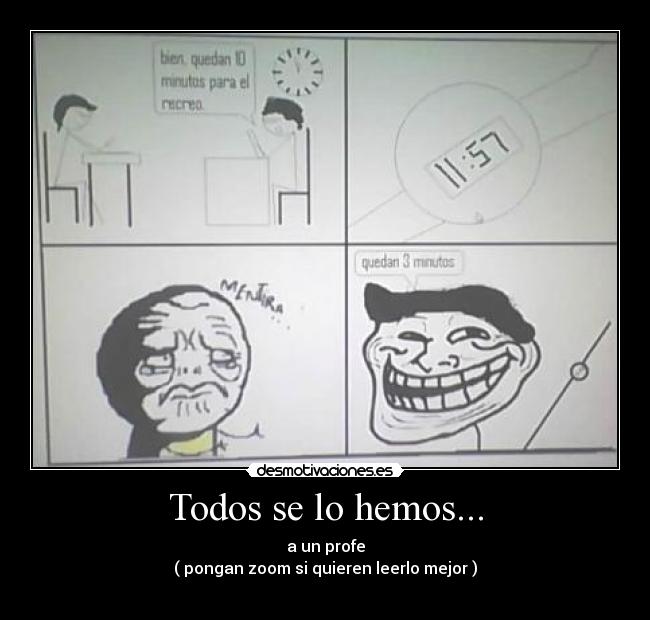 Todos se lo hemos... - a un profe
( pongan zoom si quieren leerlo mejor )