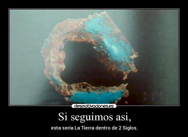 Si seguimos asi, - esta sería La Tierra dentro de 2 Siglos.