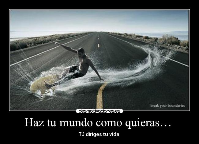 Haz tu mundo como quieras…  - Tú diriges tu vida 