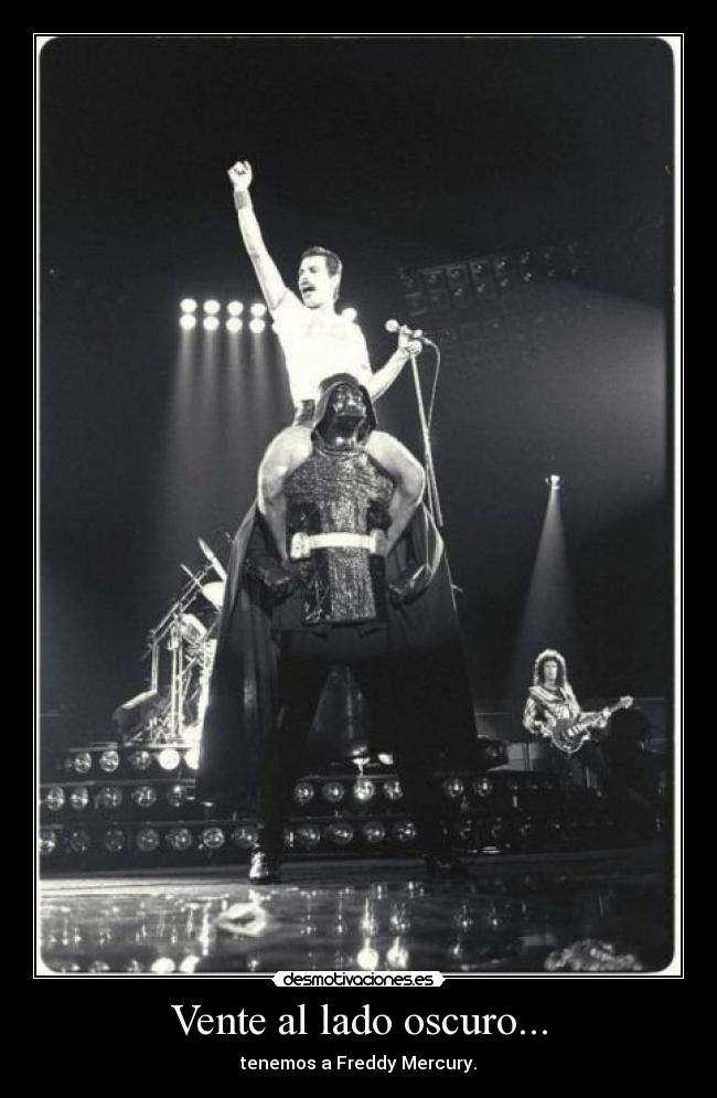 Vente al lado oscuro... - tenemos a Freddy Mercury.