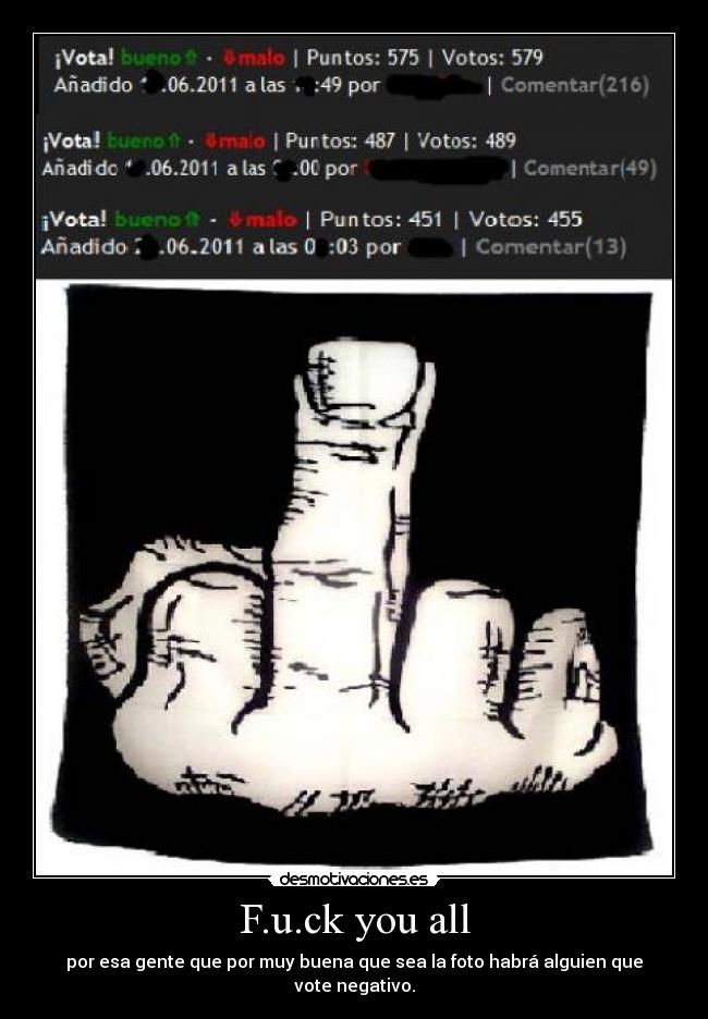 F.u.ck you all - por esa gente que por muy buena que sea la foto habrá alguien que vote negativo.