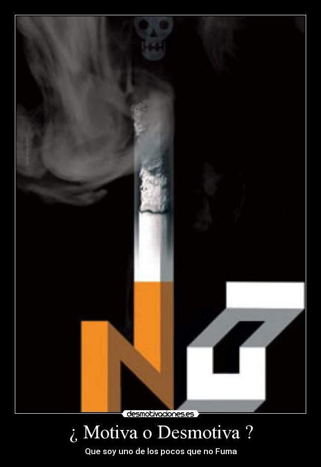 ¿ Motiva o Desmotiva ? - Que soy uno de los pocos que no Fuma