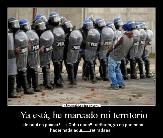 -Ya está, he marcado mi territorio -
