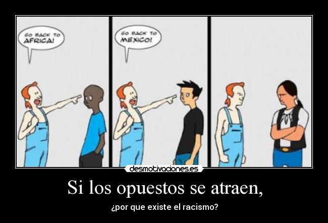 Si los opuestos se atraen, - ¿por que existe el racismo?