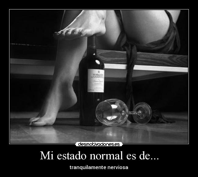 Mi estado normal es de... - tranquilamente nerviosa