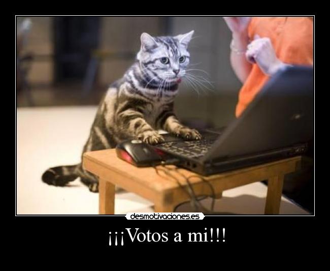 ¡¡¡Votos a mi!!! -