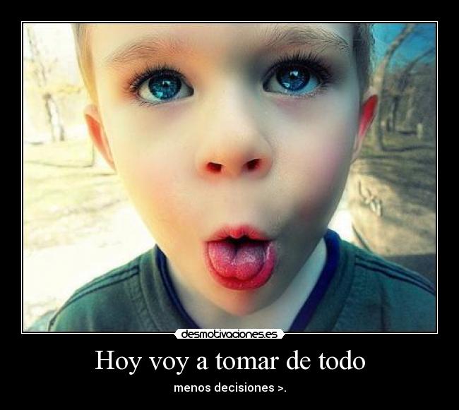 Hoy voy a tomar de todo -