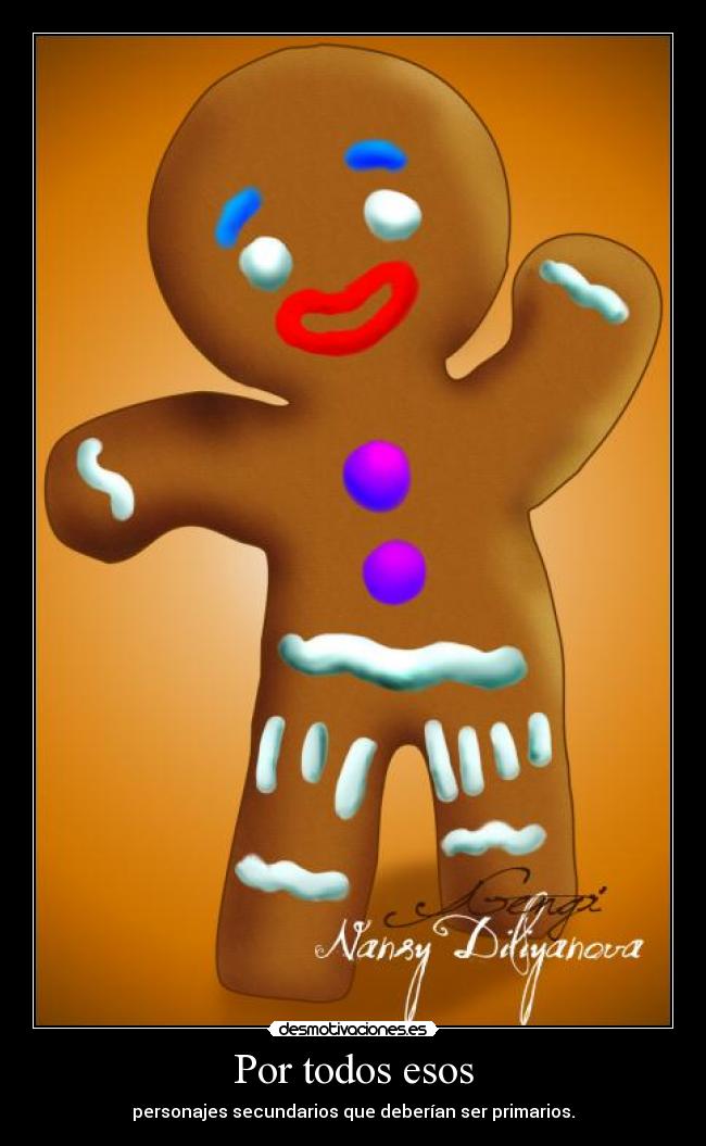 Por todos esos - personajes secundarios que deberían ser primarios.