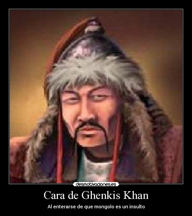 Cara de Ghenkis Khan -