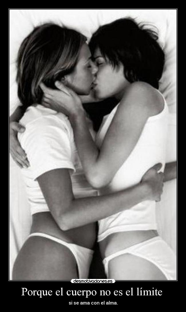 Porque el cuerpo no es el límite  - si se ama con el alma.