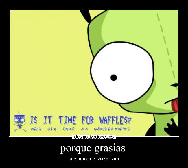porque grasias - a el miras e ivazor zim
