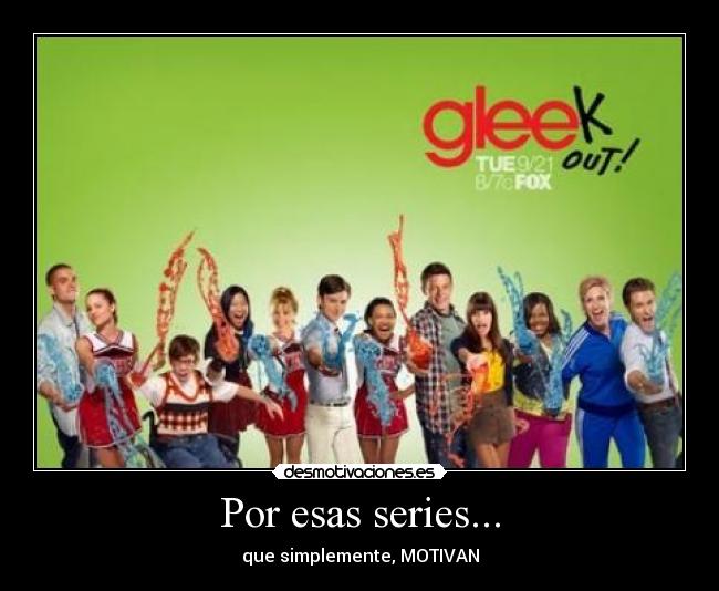 Por esas series... - que simplemente, MOTIVAN