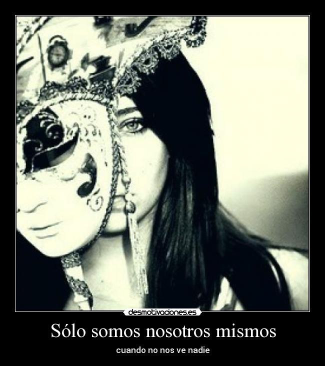 Sólo somos nosotros mismos - cuando no nos ve nadie