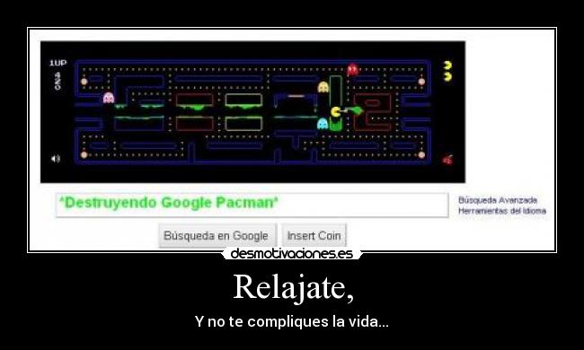 Relajate, - Y no te compliques la vida...