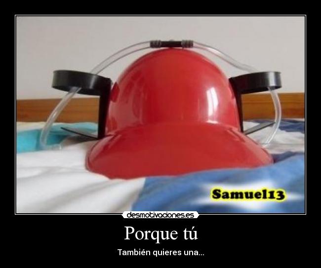 Porque tú - También quieres una...