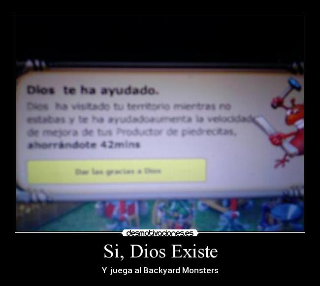 Si, Dios Existe - Y juega al Backyard Monsters