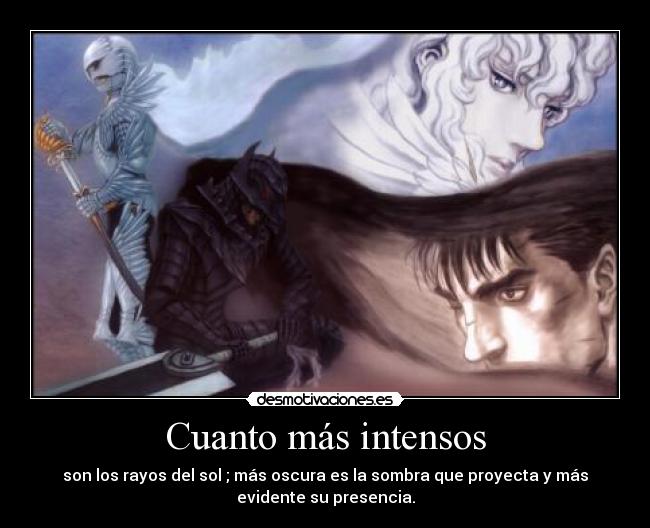 Cuanto más intensos - son los rayos del sol ; más oscura es la sombra que proyecta y más
evidente su presencia.