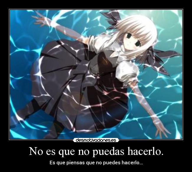 No es que no puedas hacerlo. - Es que piensas que no puedes hacerlo...
