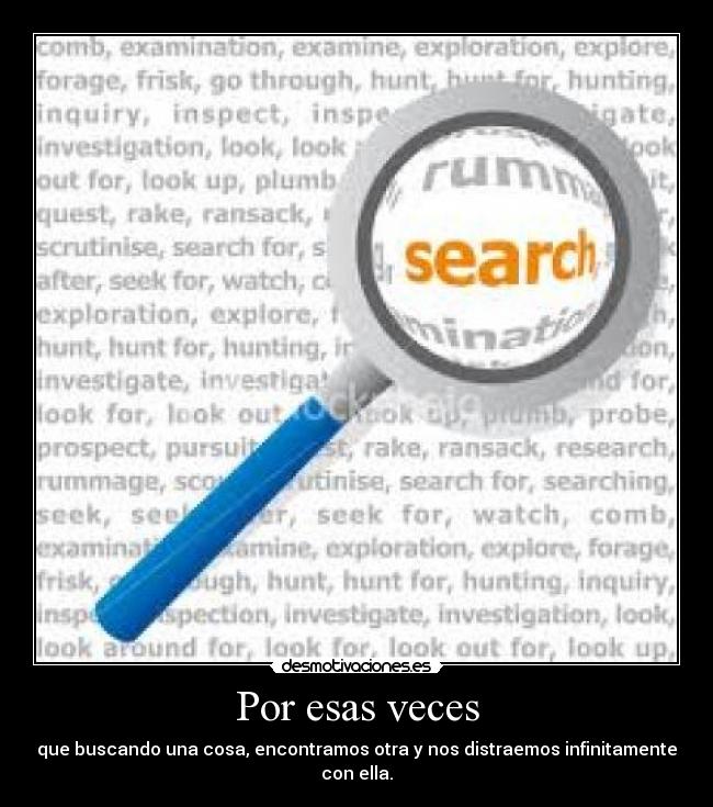 Por esas veces - que buscando una cosa, encontramos otra y nos distraemos infinitamente con ella.