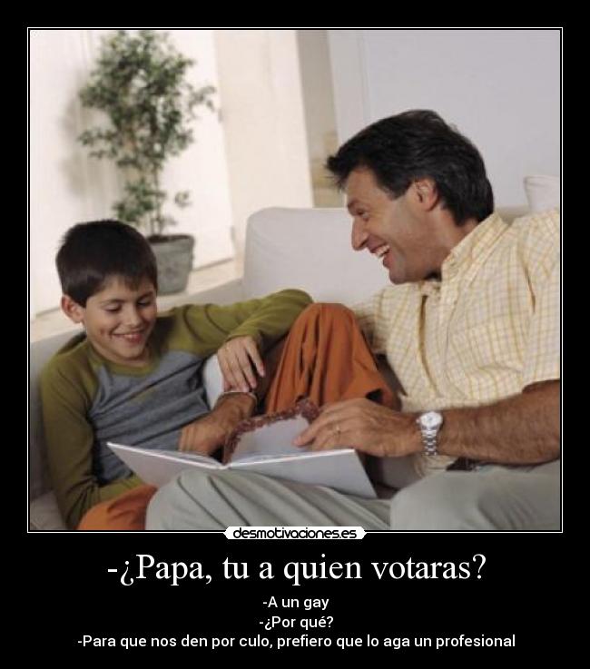 -¿Papa, tu a quien votaras? - 