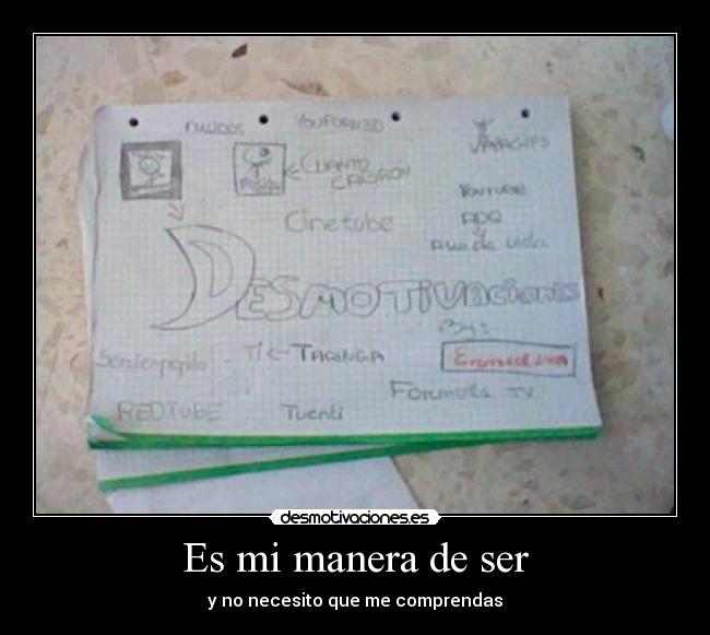 Es mi manera de ser - y no necesito que me comprendas
