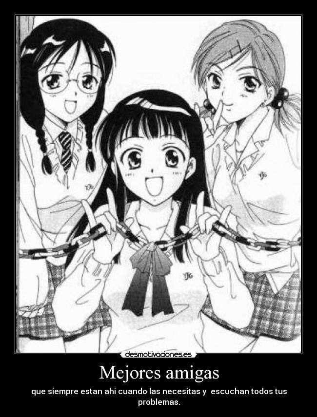 Mejores amigas - que siempre estan ahi cuando las necesitas y escuchan todos tus problemas.