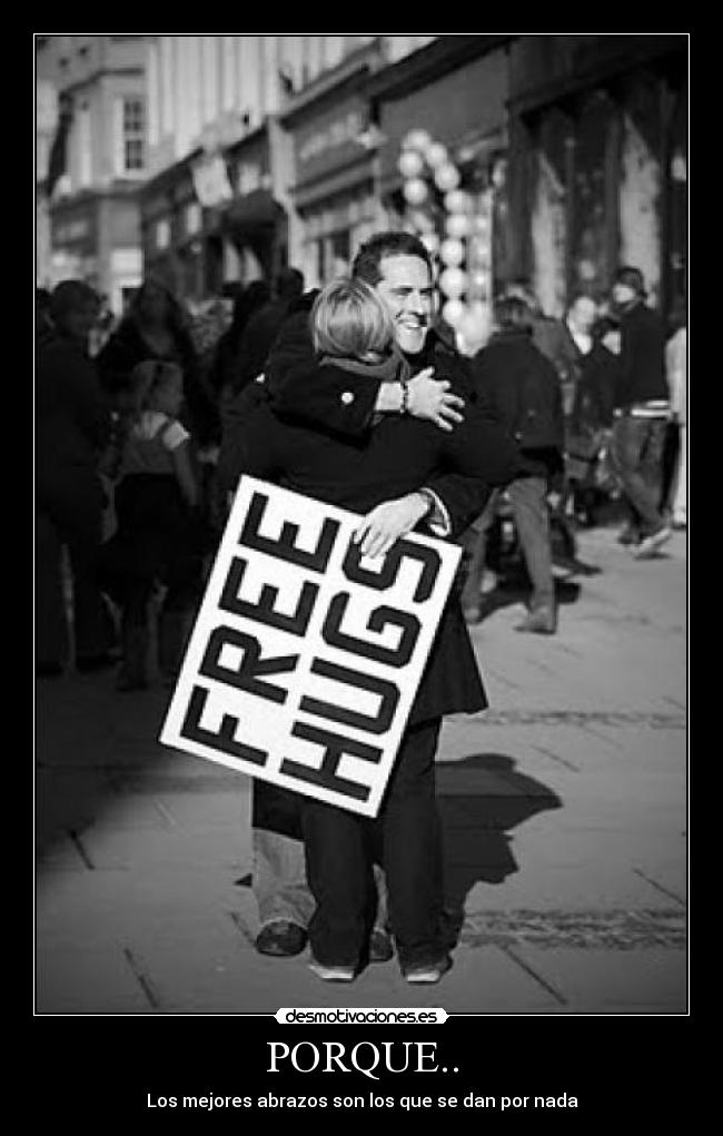 PORQUE.. - Los mejores abrazos son los que se dan por nada