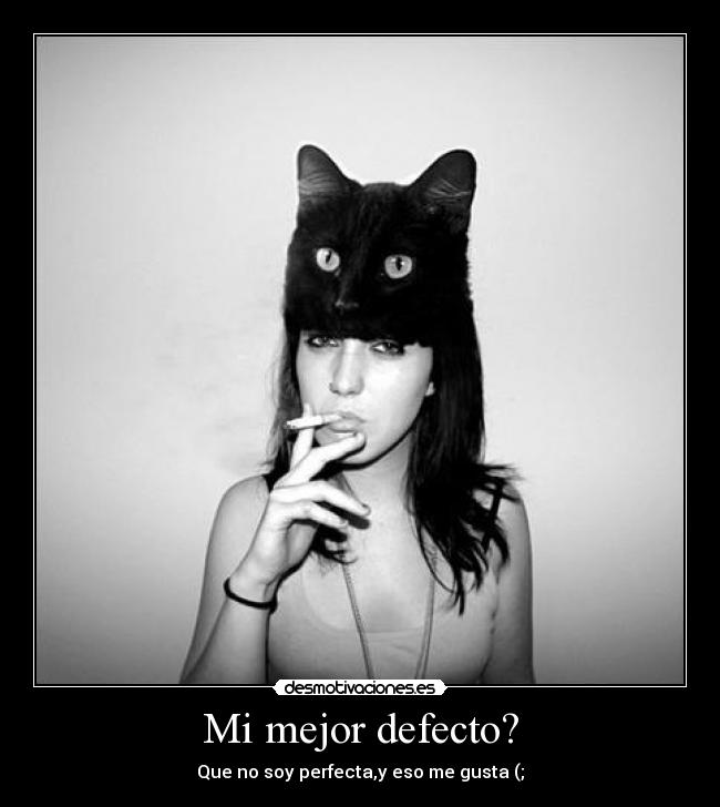 Mi mejor defecto? -