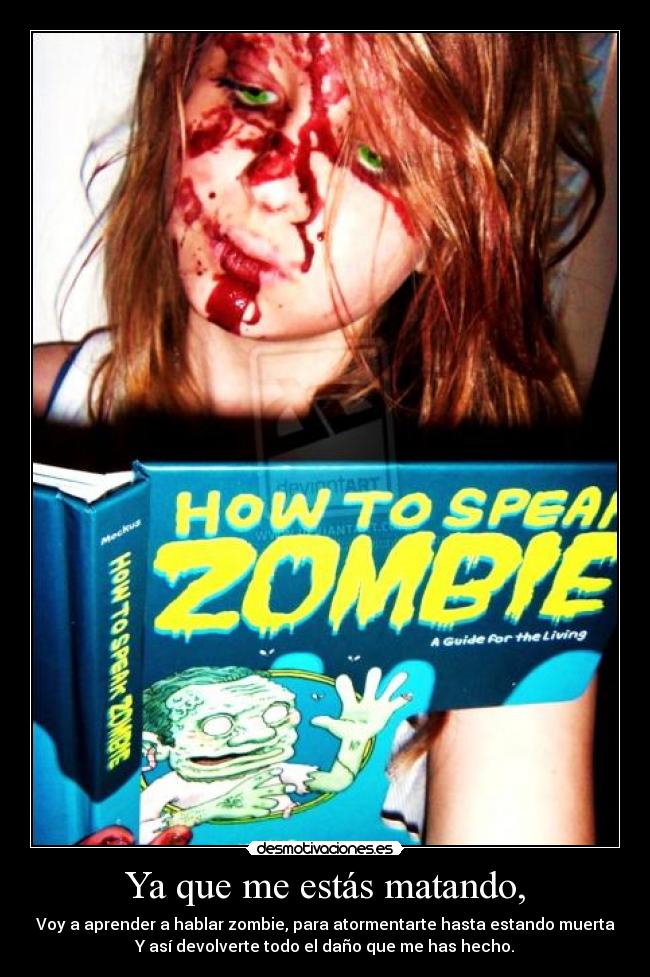 Ya que me estás matando, -