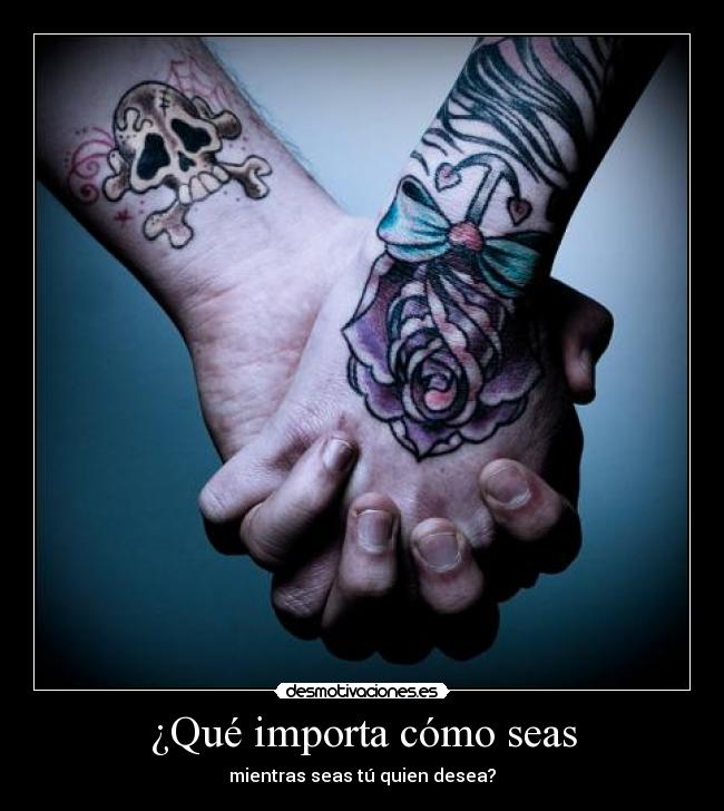 ¿Qué importa cómo seas -