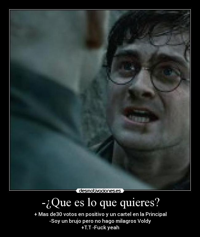 -¿Que es lo que quieres? -