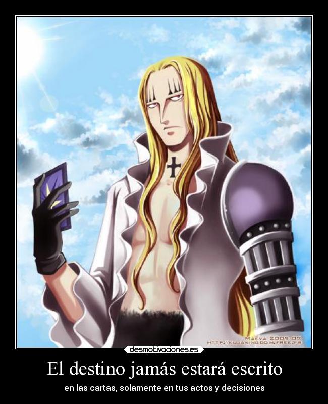 El destino jamás estará escrito - en las cartas, solamente en tus actos y decisiones