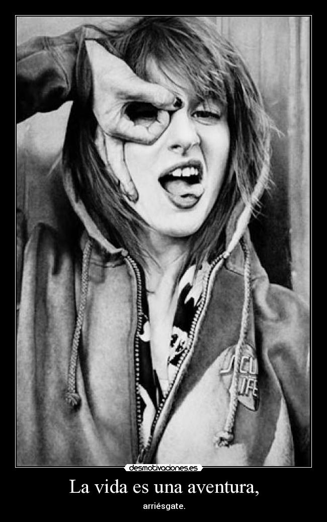 La vida es una aventura, - arriésgate.