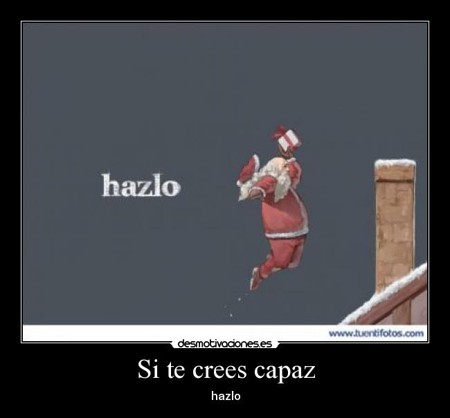 Si te crees capaz - hazlo