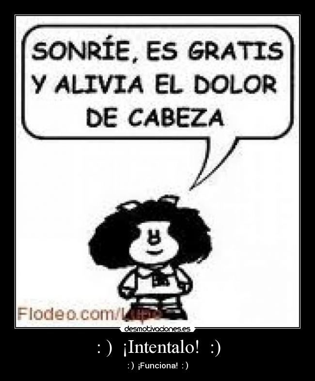 : ) ¡Intentalo! :) - : ) ¡Funciona! : )